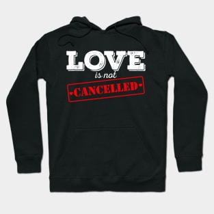 LOVE is not CANCELLED Hoodie